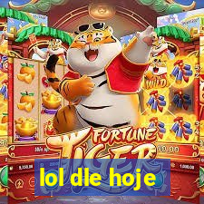 lol dle hoje